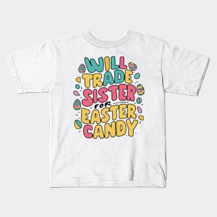 Will Trade Sister For Easter Candy Kids T-Shirt